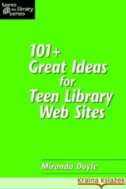101+ Great Ideas for Teen Library Web Sites Doyle, Miranda 9781555705930 Neal-Schuman Publishers