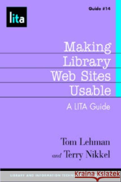 Making Library Web Sites Usable: A LITA Guide Lehman, Tom 9781555706203 Neal-Schuman Publishers