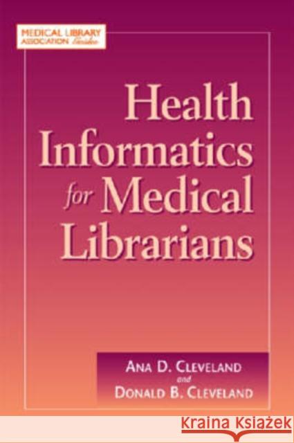 Health Informatics for Medical Librarians Ana D. Cleveland Donald B. Cleveland 9781555706272 Neal-Schuman Publishers