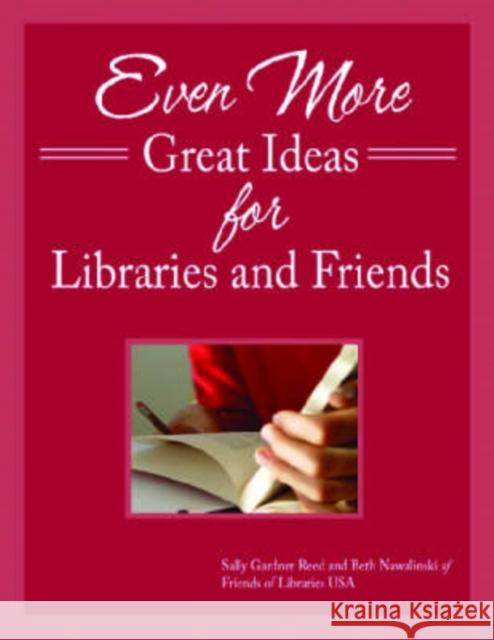 Even More Great Ideas for Libraries and Friends Sally Gardner Reed 9781555706388 Neal-Schuman Publishers