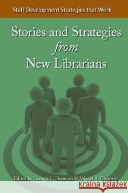 Staff Development Strategies That Work!: Stories and Strategies from New Librarians American Library Association 9781555706449