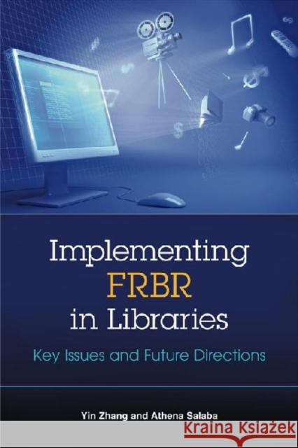 Implementing Frbr in Libraries: Key Issues and Future Directions American Library Association 9781555706616 Neal-Schuman Publishers