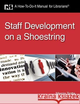 Staff Development on a Shoestring: A How-To-Do-It Manual for Librarians Marcia Trotta 9781555707309 Neal-Schuman Publishers Inc