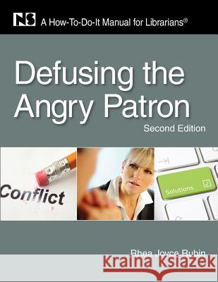 Defusing the Angry Patron: A How-To-Do-It Manual for Librarians Rhea Joyce Rubin 9781555707316 Neal-Schuman Publishers Inc