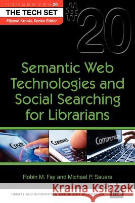 Semantic Web Technologies and Social Searching for Librarians Robin M Fay, Michael Sauers 9781555707804