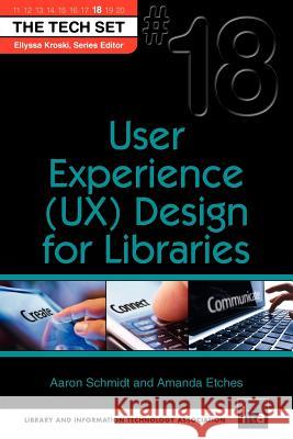 User Experience (UX) Design for Libraries Aaron Schmidt, Amnda Etches 9781555707811