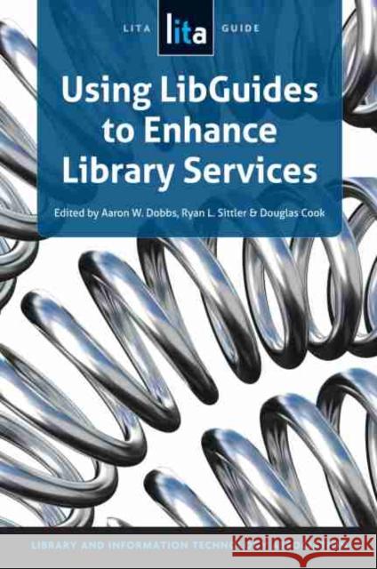 Using Libguides to Enhance Library Services: A Lita Guide Dobbs, Aaron W. 9781555708801