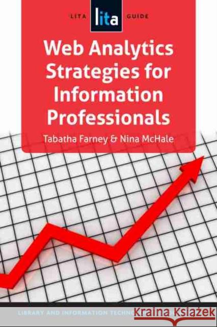 Web Analytics Strategies for Information Professionals: A Lita Guide American Library Association 9781555708979