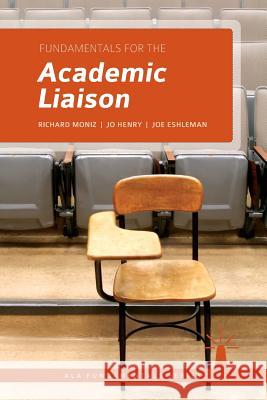 Fundamentals for the Academic Liaison Richard Moniz Jo Henry Joe Eshleman 9781555709679