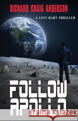 Follow Apollo: A Levi Hart Thriller Richard Craig Anderson 9781555718497