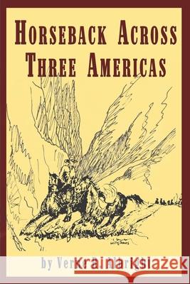 Horseback Across Three Americas Verne R. Albright 9781555719982 Hellgate Press