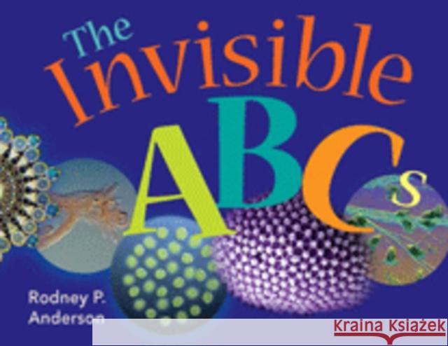The Invisible ABCs: Exploring the World of Microbes Anderson, Rodney P. 9781555813864