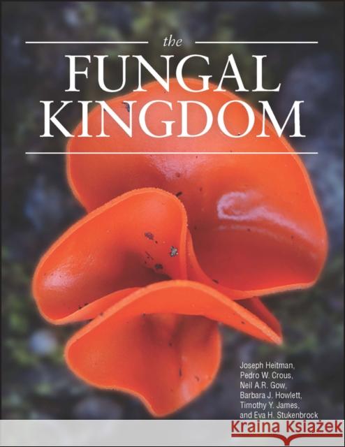The Fungal Kingdom Joseph Heitman Barbara J. Howlett Pedro W. Crous 9781555819576