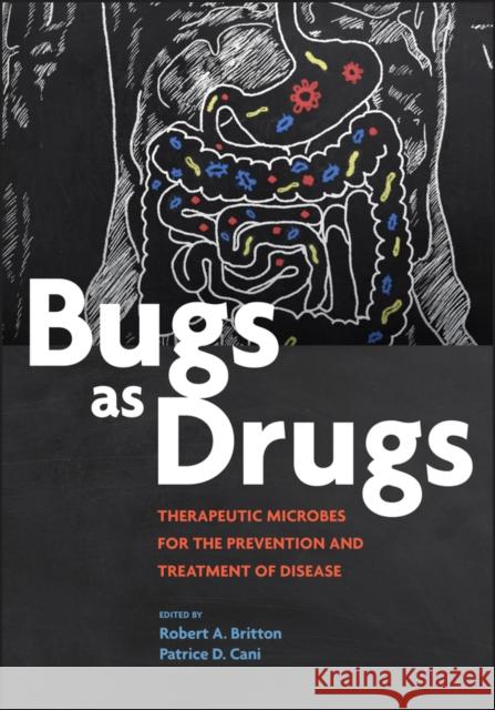 Bugs as Drugs: Therapeutic Microbes for Prevention and Treatment of Disease Britton, Robert A. 9781555819699 ASM Press