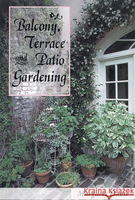 Balcony, Terrace, & Patio Gardening Margaret Davis 9781555912567 Fulcrum Publishing