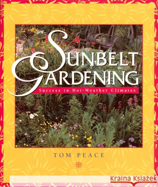 Sunbelt Gardening: Success in Hot-Weather Climates Tom Peace 9781555913564 Fulcrum Publishing