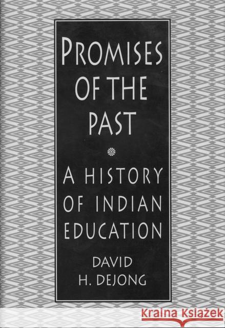 Promises of the Past: A History of Indian Education David H. Dejong 9781555917012 Fulcrum Publishing