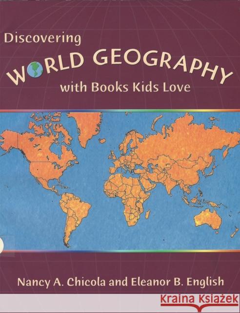 Discovering World Geography with Books Kids Love Nancy A. Chicola Eleanor B. English 9781555919658 Fulcrum Publishing
