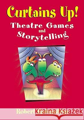 Curtains Up!: Theatre Games and Storytelling Robert Rubinstein Libby Head 9781555919849 Fulcrum Publishing