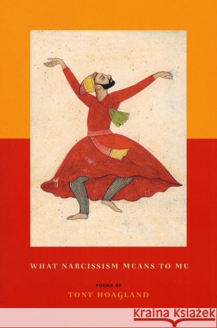 What Narcissism Means to ME Tony Hoagland 9781555973865