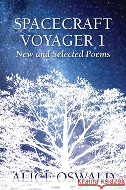 Spacecraftt Voyager 1: New and Selected Poems Alice Oswald 9781555974824