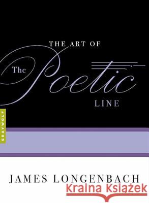 The Art of the Poetic Line James Longenbach 9781555974886 Graywolf Press