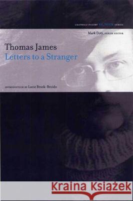 Letters to a Stranger Thomas James Lucy Brock-Broido 9781555975029