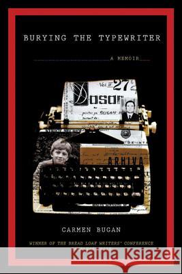 Burying the Typewriter: A Memoir Carmen Bugan 9781555976170 Graywolf Press