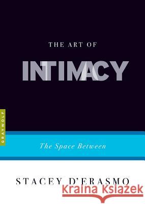 The Art Of Intimacy: The Space Between Stacey D'Erasmo 9781555976477 Graywolf Press,U.S.