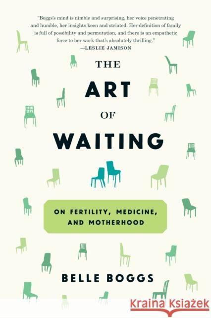 The Art of Waiting: On Fertility, Medicine, and Motherhood Belle Boggs 9781555977498 Graywolf Press