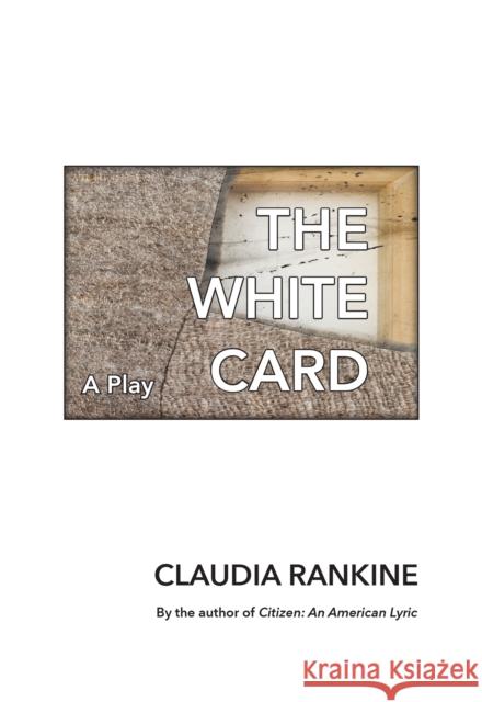 The White Card: A Play Claudia Rankine 9781555978396