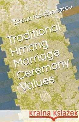 Traditional Hmong Marriage Ceremony Values Choua Mouavangsou 9781556054006