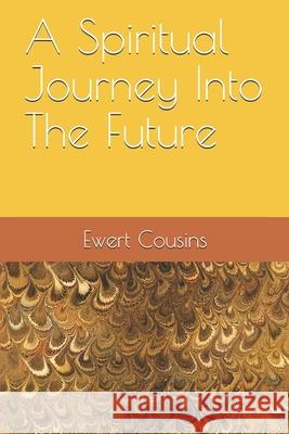 A Spiritual Journey Into The Future Robley Whitson Janet Kvamme Cousins Ewert H. Cousins 9781556054259