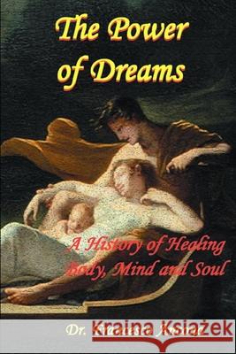 The Power of Dreams: A History of Healing Body, Mind and Soul Francesco Ancona 9781556054648