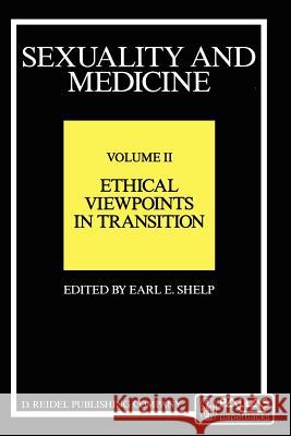 Sexuality and Medicine: Volume II: Ethical Viewpoints in Transition E.E. Shelp 9781556080166 Kluwer Academic Publishers Group