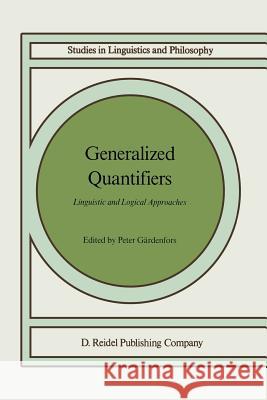 Generalized Quantifiers: Linguistic and Logical Approaches Gärdenfors, Peter 9781556080180 Springer