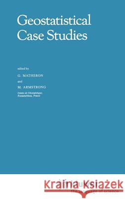 Geostatistical Case Studies G. Matheron M. Armstrong 9781556080197 Springer