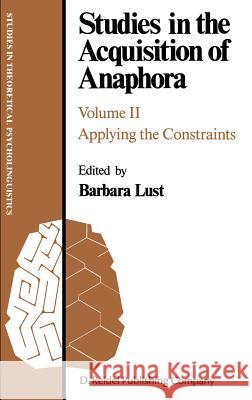 Studies in the Acquisition of Anaphora: Applying the Constraints Lust, B. 9781556080227 D. Reidel