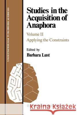 Studies in the Acquisition of Anaphora: Applying the Constraints Lust, B. 9781556080234 D. Reidel
