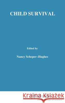 Child Survival: Anthropological Perspectives on the Treatment and Maltreatment of Children Scheper-Hughes, Nancy 9781556080289 Springer
