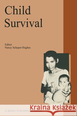 Child Survival: Anthropological Perspectives on the Treatment and Maltreatment of Children Scheper-Hughes, Nancy 9781556080296