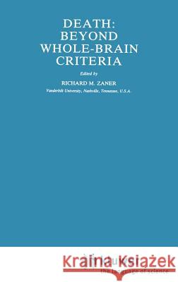 Death: Beyond Whole-Brain Criteria Richard M. Zaner 9781556080531 Kluwer Academic Publishers Group