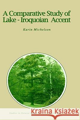 A Comparative Study of Lake-Iroquoian Accent Karin Michelson K. E. Michelson 9781556080548 Kluwer Academic Publishers