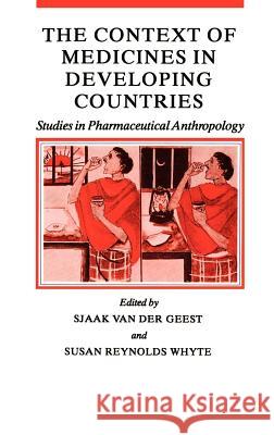 The Context of Medicines in Developing Countries: Studies in Pharmaceutical Anthropology Geest, Sjaak Van Der 9781556080593 Springer
