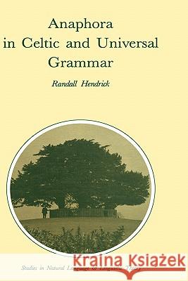 Anaphora in Celtic and Universal Grammar Randall Hendrick R. Hendrick 9781556080661 Kluwer Academic Publishers