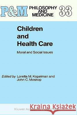 Children and Health Care: Moral and Social Issues Kopelman, L. M. 9781556080784 Springer