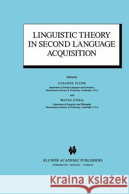 Linguistic Theory in Second Language Acquisition S. Flynn W. O'Neil Suzanne Flynn 9781556080845