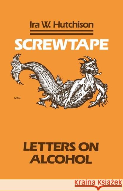 Screwtape: Letters on Alcohol Hutchison, Ira W. 9781556125652 Sheed & Ward