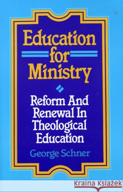 Education for Ministry: Reform and Renewal In Theological Education Schner, George 9781556125669 Sheed & Ward