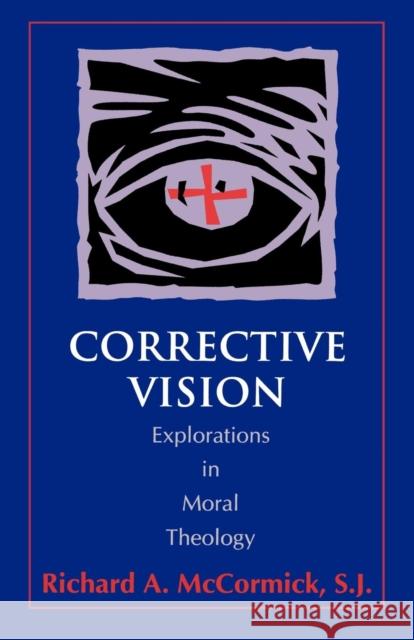 Corrective Vision: Explorations in Moral Theology McCormick, Richard S. J. 9781556126017